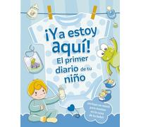 ¡Ya estoy aquí! El primer diario de tu niño