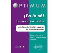 Ya lo sé ! Les mots pour le dire: Vocabulaire et civilisation espagnols en 40 thèmes essentiels