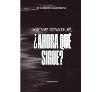 Ya me gradué, ¿ahora qué sigue?