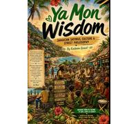 Ya Mon Wisdom: JAMAICAN SAYINGS, CULTURE & STREET