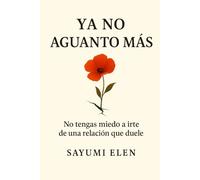 Ya no aguanto más: Cómo salir de una relación tóxica y sanar tu corazón paso a paso