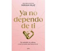 Ya no dependo de ti Sin ansiedad, sin cadenas y con la versión más fuerte de mí - Miriam Ruiz - Montena - ebook (ePub) - Livre