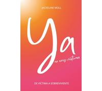 Ya no eres víctima: De víctima a sobreviviente