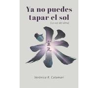 Ya no puedes tapar el sol: (La voz del alma)