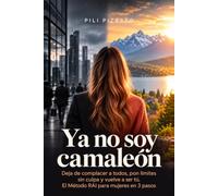 Ya no soy camaleón: Deja de complacer a todos, pon límites sin culpa y vuelve a ser tú. El Método RAI para mujeres en 3 pasos