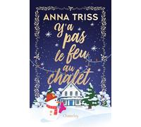 Y'a pas le feu au chalet - Anna Triss - Chatterley - broché - Roman