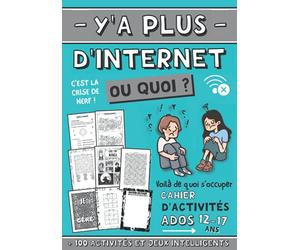 Y'a plus d'internet ou quoi ? cahier d'activités ados: livre de jeux pour les 12-17 ans | + 100 activités variées pour booster son cerveau | Mots ... Mandala, Espace défouloir Saccage ces pages