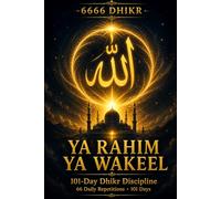 Ya Rahim Ya Wakeel 6666 Dhikr: 101-Day Dhikr Discipline - 66 Daily Repetitions to Complete 6666