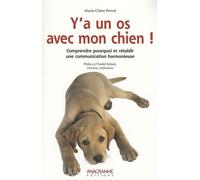 Y'a un os avec mon chien !: Comprendre pourquoi et rétablir une communication harmonieuse
