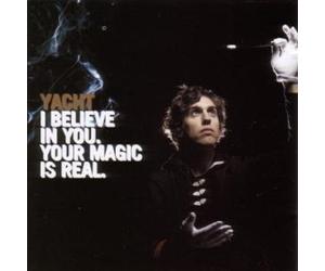 Yacht - I Believe in You Your Magic is Real [Import]