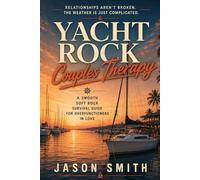 Yacht Rock Couples Therapy: A Smooth Soft Rock Survival Guide for Overfunctioners in Love
