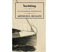Yachting - How To Sail And Manage A Small Modern Yacht