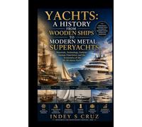 YACHTS: A HISTORY FROM WOODEN SHIPS TO MODERN METAL SUPERYACHTS: Materials, Technology, Fashion, Human Experience and the Economics of the 40-50 Metre Yacht