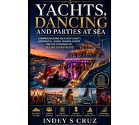 YACHTS, DANCING AND PARTIES AT SEA: Commercialising Idle Yacht Capacity, Experiential Luxury, Fashion, Events and the Economics of Sailing Superyachts