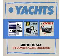 Yachts - Suffice to Say-The Complete Yachts Collection