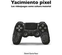 Yacimiento Pixel: Los videojuegos como cultura material - [Version Originale] Inconnu (Auteur)