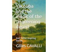 Yacouba and the magic of the re-greening desert: And 7 other inspiring stories