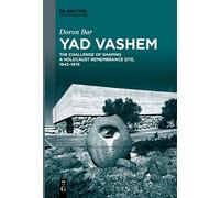 Yad Vashem: The Challenge of Shaping a Holocaust Remembrance Site, 1942-1976