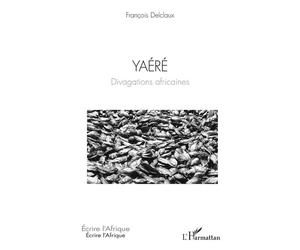 Yaéré Divagations africaines - François Delclaux - L'harmattan - broché - Essai