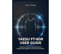 Yaesu FT-60R User Guide: A Beginner’s Step-by-Step Handbook for Programming, Repeaters, and Everyday Operation