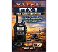 Yaesu FTX-1 Field Guide for Beginners: A Step-by-Step manual to Setup, Operation, Portable HF/VHF/UHF Use, Menus, and Real-World Amateur Radio Tips