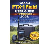 Yaesu FTX-1 Field User Guide for Beginners 2026: A Step-by-Step Handbook for Absolute Newcomers Who Learn Better Without Technical Jargon