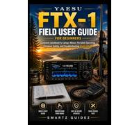 Yaesu FTX-1 Field User Guide for Beginners: Complete handbook for Setup, Menus, Portable Operating, Firmware Safety, and Troubleshooting Made Simple