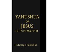 Yahushua or Jesus Does it even matter: Jesus or Yahushua what's in a name