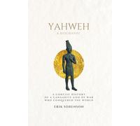 Yahweh: a biography: A concise history of a Canaanite god of war who conquered the world
