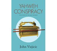 Yahweh Conspiracy: Deception of the Ages Unveiled