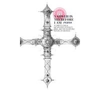 Yahweh Is - Therefore I Am: A Christological Metaphysics of Reality, Being, and the Cruciform Nature of Existence