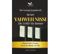YAHWEH NISSI-The LORD My Banner: Prayers for Victory in Every Battle of Life