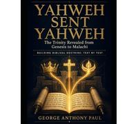 YAHWEH SENT YAHWEH: The Trinity Revealed from Genesis to Malachi - Building Biblical Doctrine: Text by Text