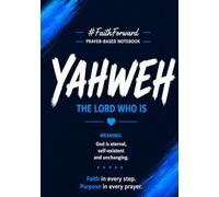 YAHWEH The Lord who is: Notebook
