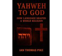 Yahweh to God: How Language Shaped a World Religion