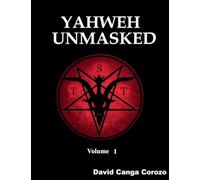 Yahweh Unmasked - Volume 1