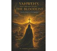 Yahweh's Most Precious Secret, The Bloodline: From the Memoirs of The Magdalene