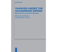 Yahwism Under the Achaemenid Empire: Professor Shaul Shaked in Memoriam