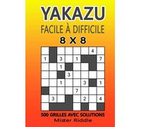 YAKAZU 8 X 8 - Facile à difficile - 500 grilles avec solutions