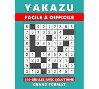 YAKAZU FACILE À DIFFICILE: 500 GRILLES AVEC SOLUTIONS _ LIVRE DE JEUX POUR ADULTES