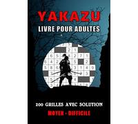 YAKAZU MOYEN - DIFFICILE: 200 GRILLES AVEC SOLUTIONS _ LIVRE DE JEUX POUR ADULTES