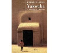 YAKOUBA: LE MOINE BLANC DE TOMBOUCTOU 1890 1930