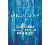 YAKUMANKA – La cocina peruana de una cebichería por el mundo – Larousse