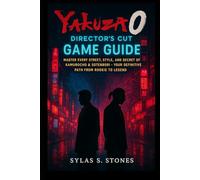 Yakuza 0 Director’s Cut Game Guide: Master Every Street, Style, and Secret of Kamurocho & Sotenbori - Your Definitive Path from Rookie to Legend