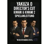 YAKUZA 0 DIRECTOR'S CUT, KIWAMI & KIWAMI 2 SPIELANLEITUNG: Meistere den Kampf, decke verborgene Geheimnisse auf und beherrsche Kamurocho und Sotenbori