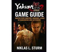 Yakuza Kiwami 2 Game Guide: Master Every Substory, Minigame, & Boss in Kamurocho and Sotenbori