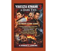 Yakuza Kiwami 3 and Dark Ties Ultimate Game Guide:: Complete Walkthrough for Both Games, All Substories and Minigames, Heat Actions Mastery, Yoshitaka ... Multiple Endings, Secrets and 100% Completion