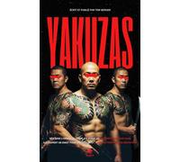 Yakuzas - Dans les Coulisses de la Mafia: Tatouages, Doigts Coupés et Code d'Honneur : Plongez dans le Crime Organisé au Japon