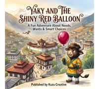Yaky And The Shiny Red Balloon: A Fun Adventure About Needs, Wants & Smart Choices