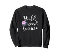 Y'all Need Science - Aquarelle Fleur Design Sweatshirt